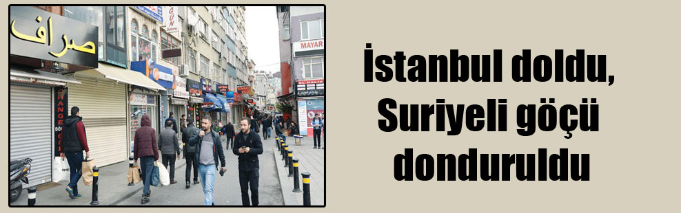 İstanbul doldu, Suriyeli göçü donduruldu