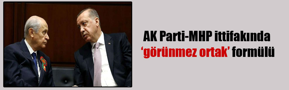 AK Parti-MHP ittifakında ‘görünmez ortak’ formülü
