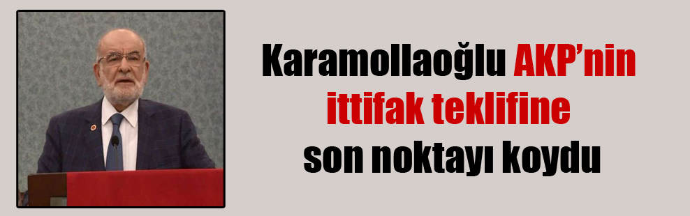 Karamollaoğlu AKP’nin ittifak teklifine son noktayı koydu