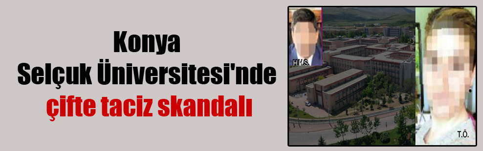 Konya Selçuk Üniversitesi’nde çifte taciz skandalı