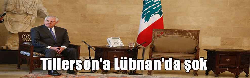 Tillerson’a Lübnan’da şok