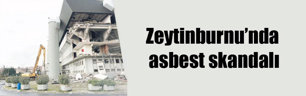 Zeytinburnu’nda asbest skandalı