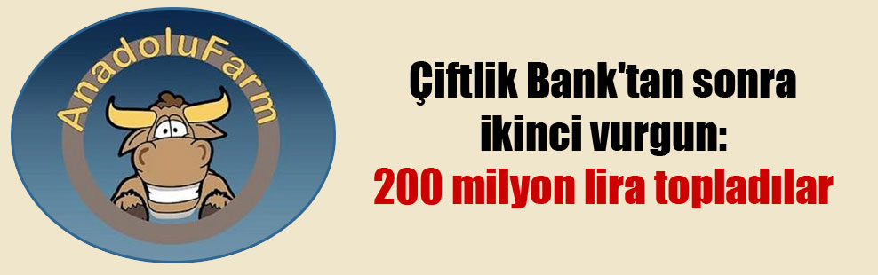 Çiftlik Bank’tan sonra ikinci vurgun: 200 milyon lira topladılar