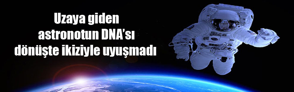 Uzaya giden astronotun DNA’sı dönüşte ikiziyle uyuşmadı