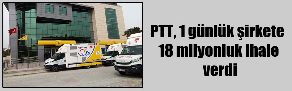 PTT, 1 günlük şirkete 18 milyonluk ihale verdi
