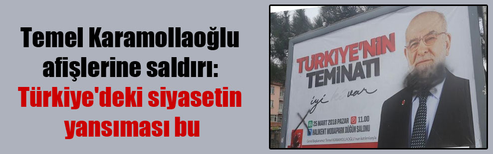 Temel Karamollaoğlu afişlerine saldırı: Türkiye’deki siyasetin yansıması bu
