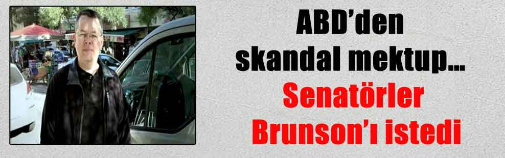 ABD’den skandal mektup… Senatörler Brunson’ı istedi