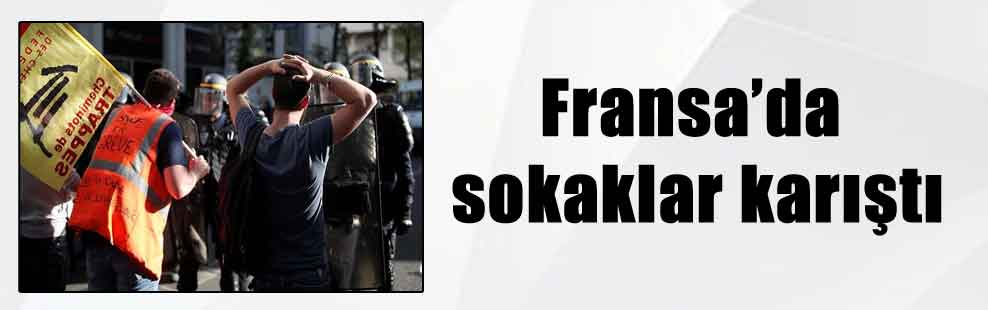 Fransa’da sokaklar karıştı