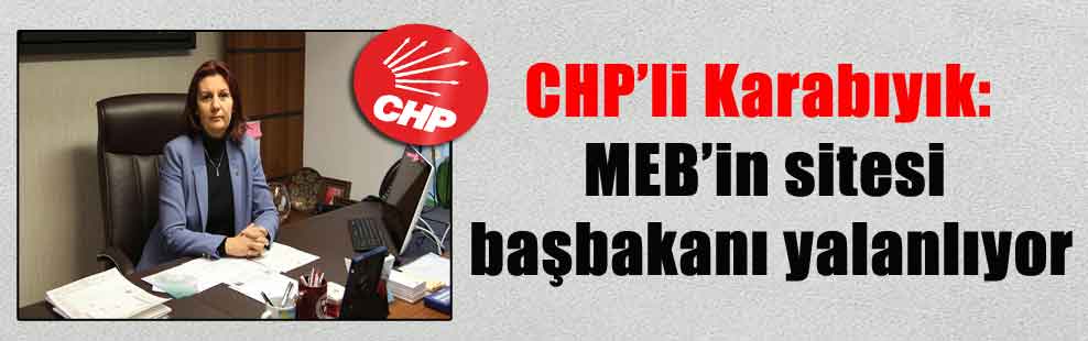 CHP’li Karabıyık: MEB’in sitesi başbakanı yalanlıyor