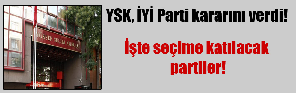 YSK, İYİ Parti kararını verdi!