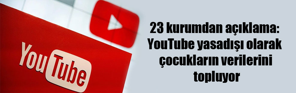 23 kurumdan açıklama: YouTube yasadışı olarak çocukların verilerini topluyor