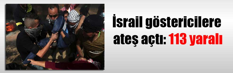 İsrail göstericilere ateş açtı: 113 yaralı