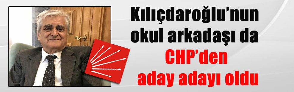 Kılıçdaroğlu’nun okul arkadaşı da CHP’den aday adayı oldu