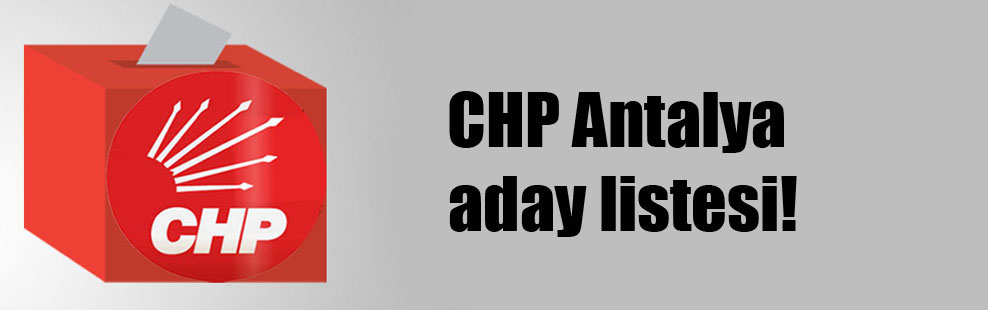 CHP Antalya aday listesi!