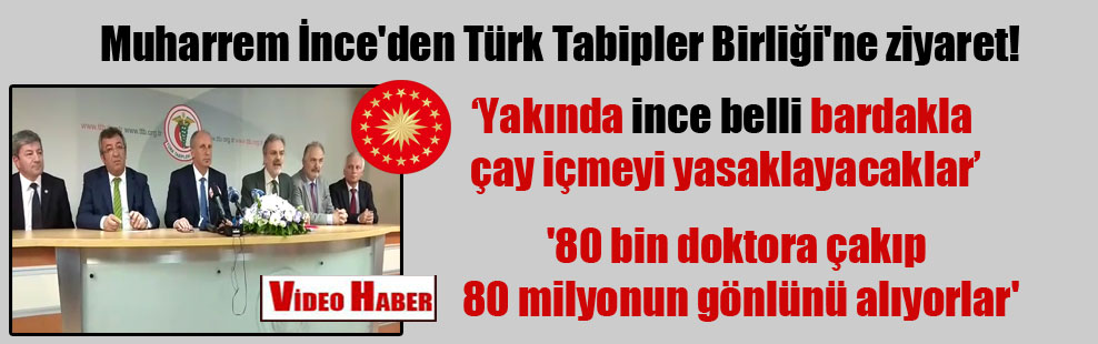 Muharrem İnce’den Türk Tabipler Birliği’ne ziyaret!
