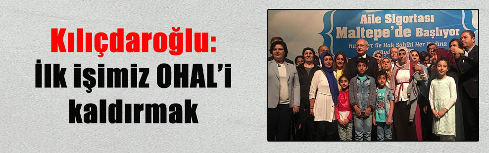 Kılıçdaroğlu: İlk işimiz OHAL’i kaldırmak