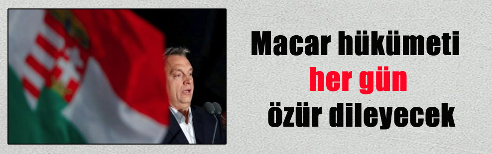 Macar hükümeti her gün özür dileyecek