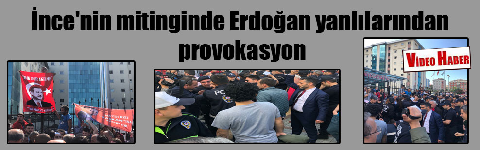 İnce’nin mitinginde Erdoğan yanlılarından provokasyon