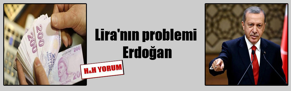 Lira’nın problemi Erdoğan