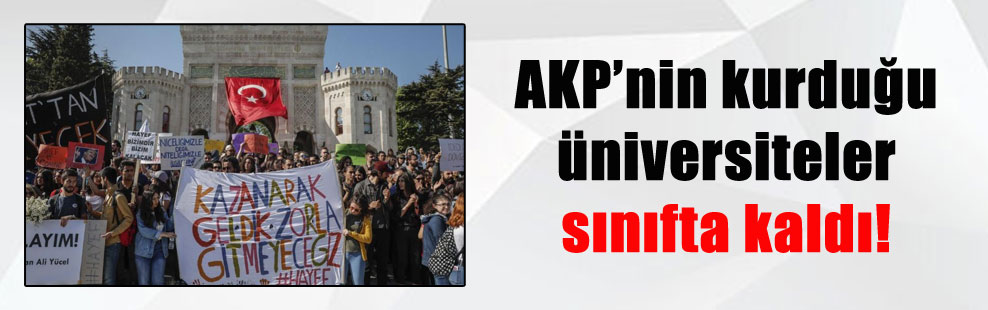 AKP’nin kurduğu üniversiteler sınıfta kaldı!