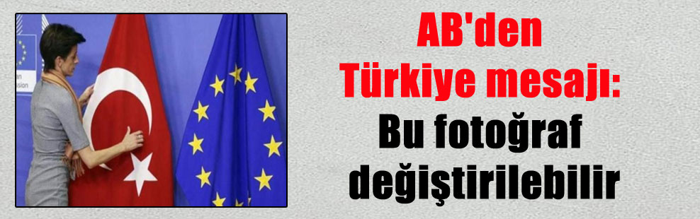 AB’den Türkiye mesajı: Bu fotoğraf değiştirilebilir