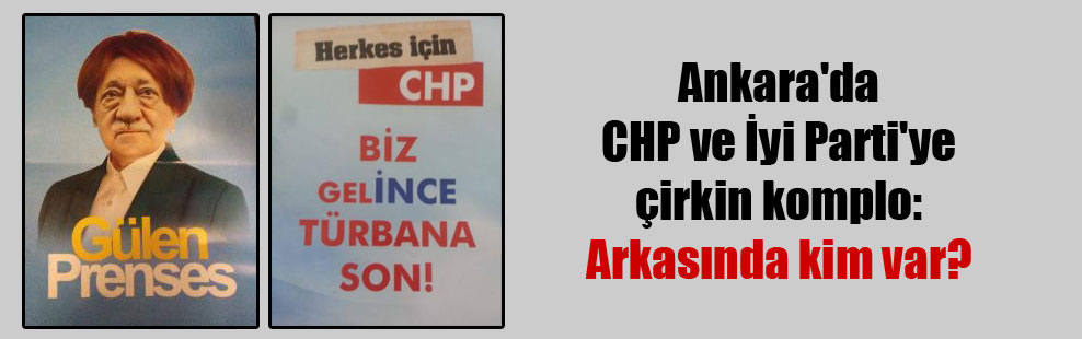 Ankara’da CHP ve İyi Parti’ye çirkin komplo: Arkasında kim var?