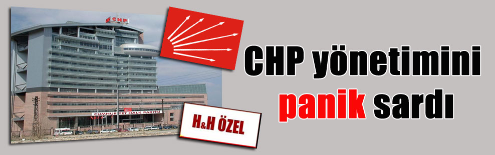 CHP yönetimini panik sardı