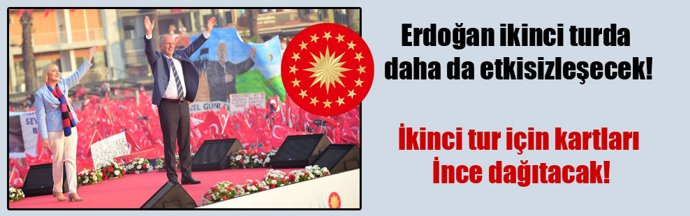 Erdoğan ikinci turda daha da etkisizleşecek!