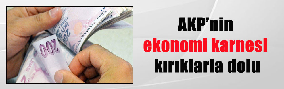 AKP’nin ekonomi karnesi kırıklarla dolu