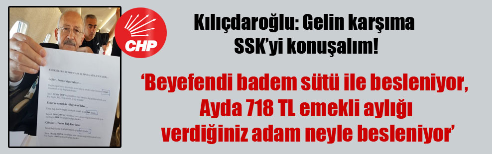 Kılıçdaroğlu: Gelin karşıma SSK’yi konuşalım!