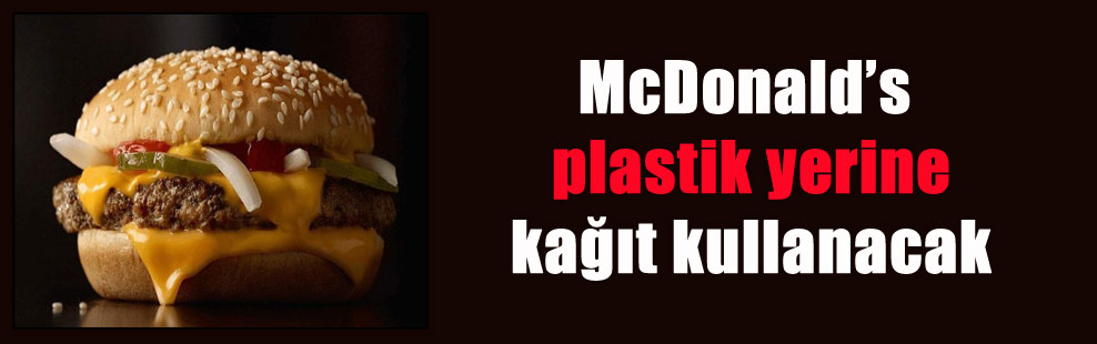 McDonald’s plastik yerine kağıt kullanacak