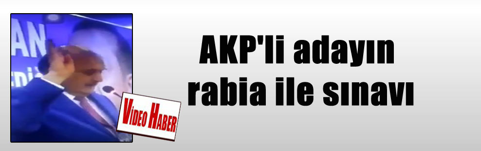 AKP’li adayın rabia ile sınavı