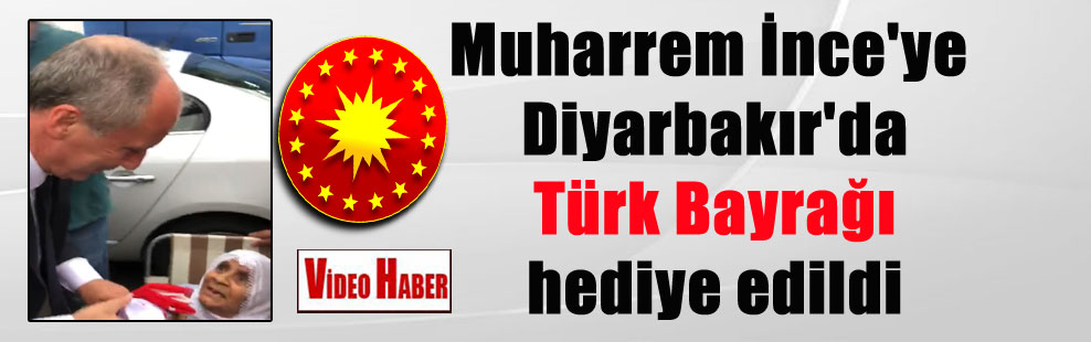Muharrem İnce’ye Diyarbakır’da Türk Bayrağı hediye edildi