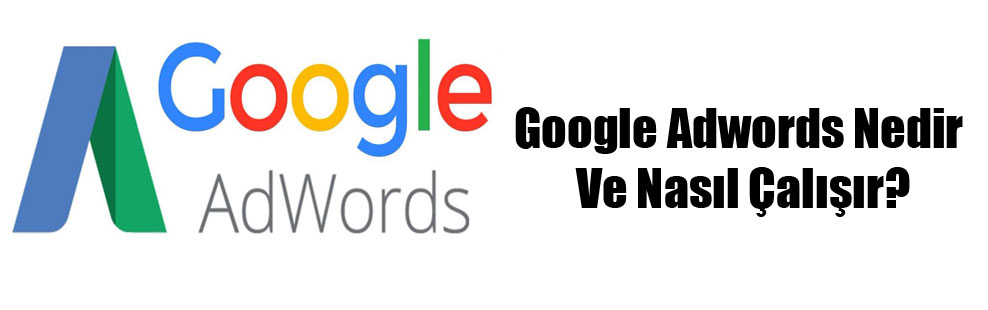 Google Adwords Nedir Ve Nasıl Çalışır?