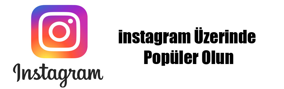 instagram Üzerinde Popüler Olun