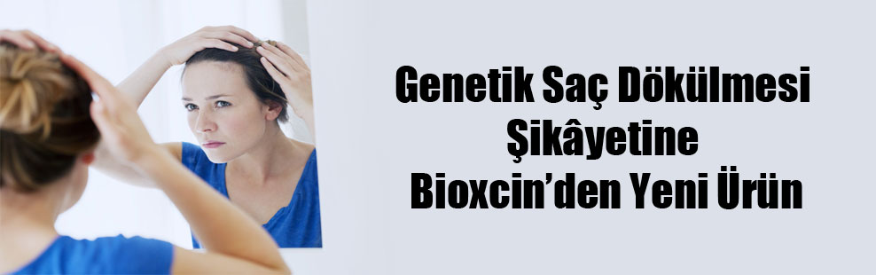 Genetik Saç Dökülmesi Şikâyetine Bioxcin’den Yeni Ürün