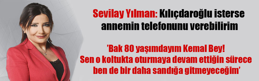 Sevilay Yılman: Kılıçdaroğlu isterse annemin telefonunu verebilirim