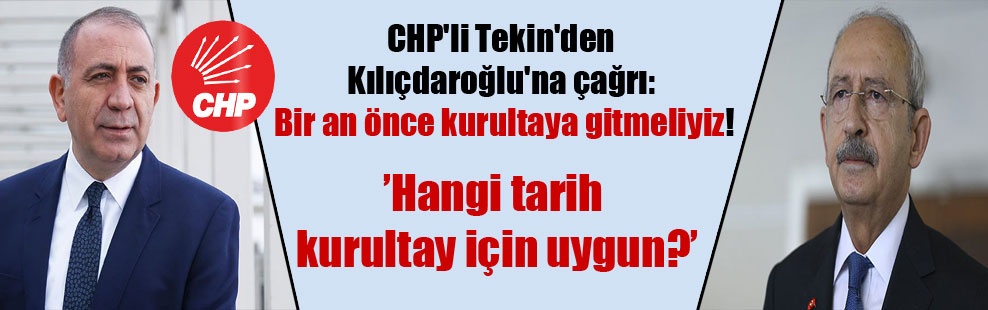 CHP’li Tekin’den Kılıçdaroğlu’na çağrı: Bir an önce kurultaya gitmeliyiz!