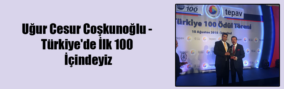Uğur Cesur Coşkunoğlu – Türkiye’de İlk 100 İçindeyiz