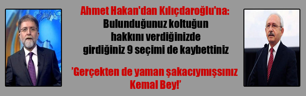 Ahmet Hakan’dan Kılıçdaroğlu’na: Bulunduğunuz koltuğun hakkını verdiğinizde girdiğiniz 9 seçimi de kaybettiniz