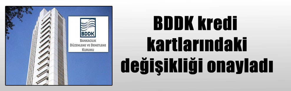 BDDK kredi kartlarındaki değişikliği onayladı