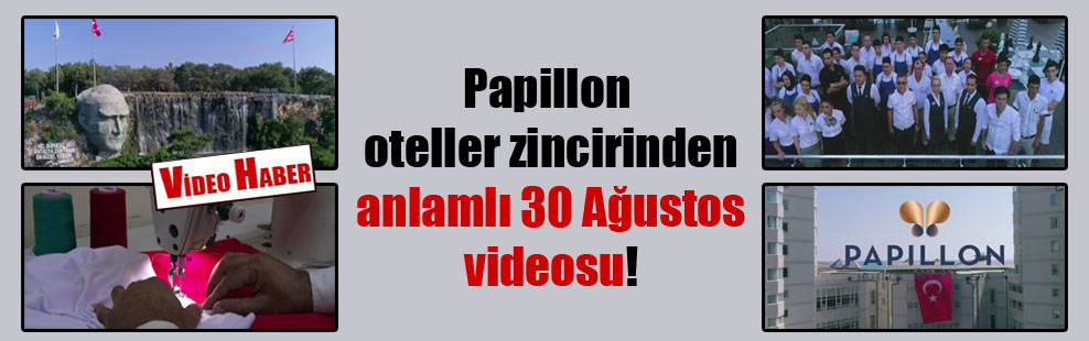 Papillon oteller zincirinden anlamlı 30 Ağustos videosu!