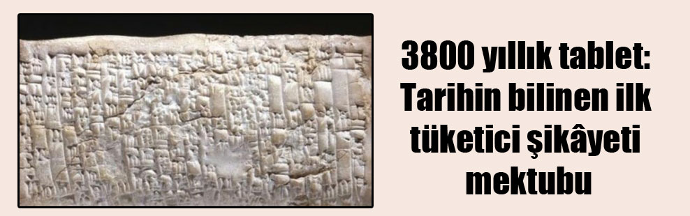 3800 yıllık tablet: Tarihin bilinen ilk tüketici şikâyeti mektubu