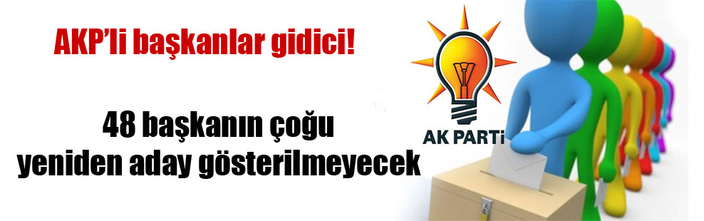 AKP’li başkanlar gidici!