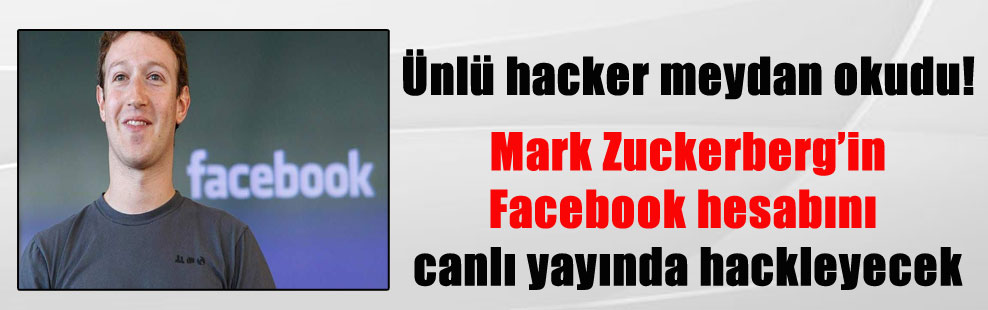 Ünlü hacker meydan okudu! Mark Zuckerberg’in Facebook hesabını canlı yayında hackleyecek