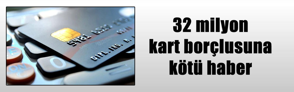 32 milyon kart borçlusuna kötü haber