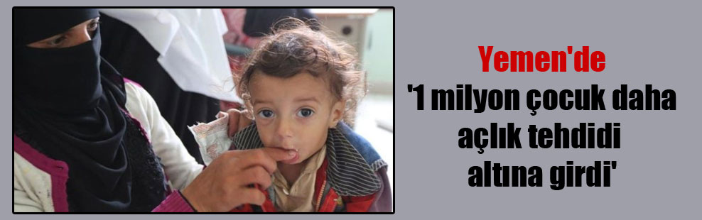 Yemen’de ‘1 milyon çocuk daha açlık tehdidi altına girdi’