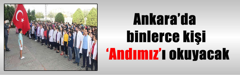 Ankara’da binlerce kişi ‘Andımız’ı okuyacak
