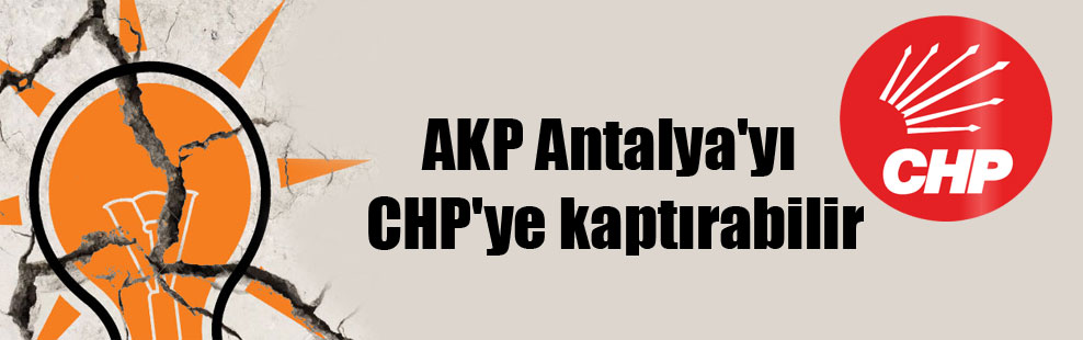AKP Antalya’yı CHP’ye kaptırabilir