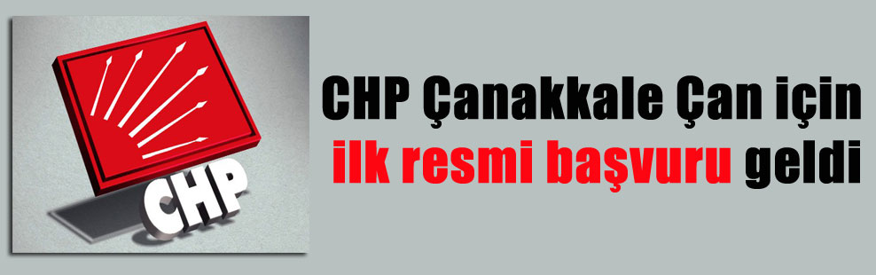CHP Çanakkale Çan için ilk resmi başvuru geldi